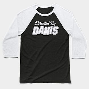 Directed By DANIS, DANIS NAME Baseball T-Shirt